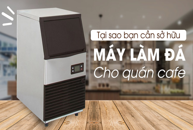 vì sao nên mua máy làm đá viên cho quán cà phê